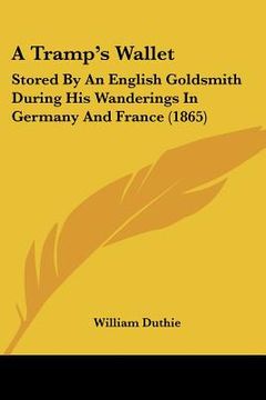 portada a tramp's wallet: stored by an english goldsmith during his wanderings in germany and france (1865) (in English)