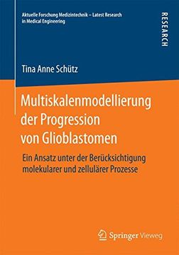 portada Multiskalenmodellierung der Progression von Glioblastomen: Ein Ansatz Unter der Berücksichtigung Molekularer und Zellulärer Prozesse (Aktuelle. – Latest Research in Medical Engineering) (in German)