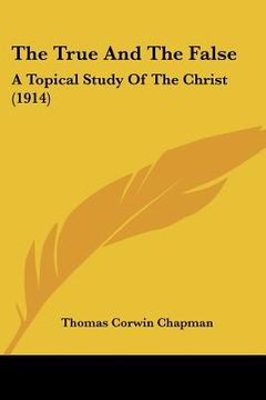 portada the true and the false: a topical study of the christ (1914) (in English)