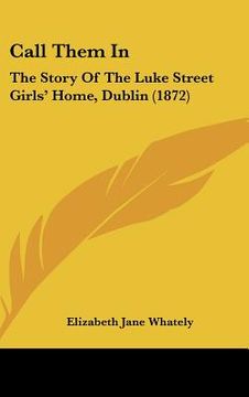 portada call them in: the story of the luke street girls' home, dublin (1872) (in English)