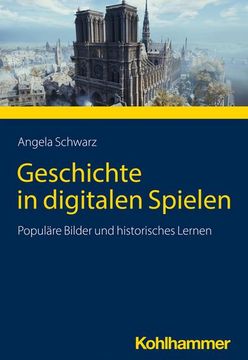 portada Geschichte in Digitalen Spielen: Populare Bilder Und Historisches Lernen (en Alemán)