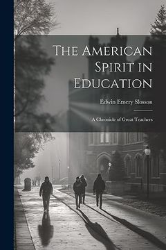 portada The American Spirit in Education: A Chronicle of Great Teachers (en Inglés)