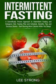 portada Intermittent Fasting: A Scientifically Proven Approach to Intermittent Fasting and Ketogenic Diet. Fasting Plan, Schedule, Benefits, Tips an