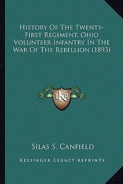 portada history of the twenty-first regiment, ohio volunteer infantrhistory of the twenty-first regiment, ohio volunteer infantry in the war of the rebellion (en Inglés)