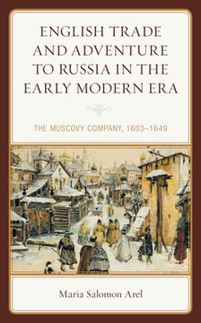 portada English Trade and Adventure to Russia in the Early Modern Era: The Muscovy Company, 1603-1649