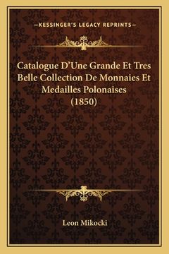 portada Catalogue D'Une Grande Et Tres Belle Collection De Monnaies Et Medailles Polonaises (1850) (en Francés)