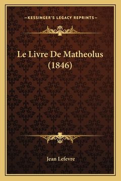 portada Le Livre De Matheolus (1846) (en Francés)