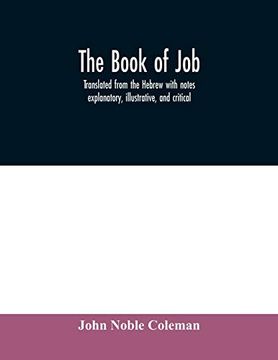 portada The Book of Job: Translated From the Hebrew With Notes Explanatory, Illustrative, and Critical (en Inglés)
