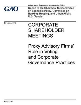 portada CORPORATE SHAREHOLDER MEETINGS Proxy Advisory Firms' Role in Voting and Corporate Governance Practices