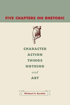 portada Five Chapters on Rhetoric: Character, Action, Things, Nothing, and art (in English)