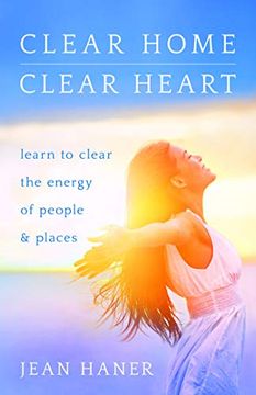 portada Clear Home, Clear Heart: Learn to Clear the Energy of People & Places (in English)