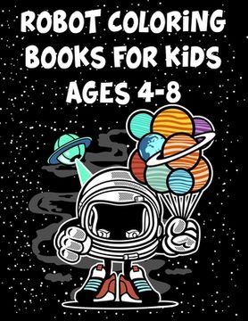 portada Robot Coloring Books For Kids Ages 4-8: Robot Coloring Books For Kids Ages 4-8, Coloring Books Robot. 70 Pages 8.5"x 11" In Cover. (en Inglés)