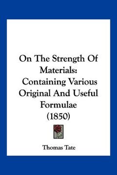 portada on the strength of materials: containing various original and useful formulae (1850) (en Inglés)