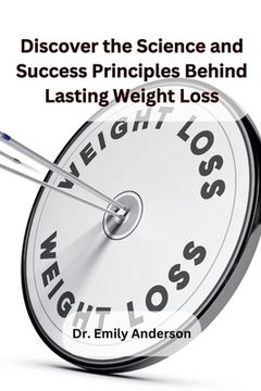 portada Discover the Science and Success Principles Behind Lasting Weight Loss (en Inglés)