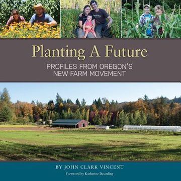 portada Planting A Future: Profiles from Oregon's New Farm Movement (en Inglés)