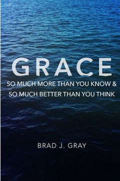 portada Grace: So Much More Than You Know & So Much Better Than You Think (en Inglés)