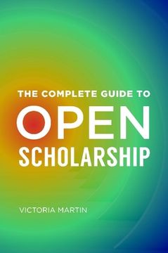 portada The Complete Guide to Open Scholarship (en Inglés)