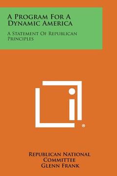 portada A Program for a Dynamic America: A Statement of Republican Principles (en Inglés)