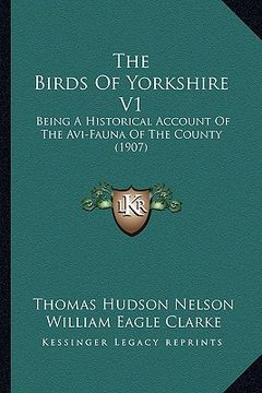 portada the birds of yorkshire v1: being a historical account of the avi-fauna of the county (1907) (en Inglés)