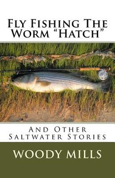 portada Fly Fishing The Worm "Hatch": And Other Saltwater Stories (in English)