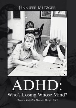 portada ADHD: Who's Losing Whose Mind? (From a Frazzled Mama's Perspective) (en Inglés)