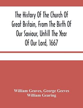 portada The History of the Church of Great Britain, From the Birth of our Saviour, Untill the Year of our Lord, 1667: With an Exact Succession of the Bishops. Addition of all the English Cardinals and the (in English)