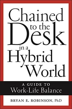 portada Chained to the Desk in a Hybrid World: A Guide to Work-Life Balance (en Inglés)