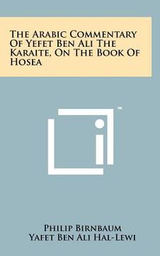 portada The Arabic Commentary Of Yefet Ben Ali The Karaite, On The Book Of Hosea (in Arabic)