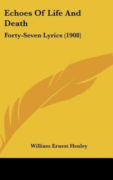 portada echoes of life and death: forty-seven lyrics (1908) (en Inglés)
