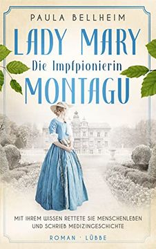 portada Die Impfpionierin: Lady Mary Montagu - mit Ihrem Wissen Rettete sie Menschenleben und Schrieb Medizingeschichte. Roman (in German)