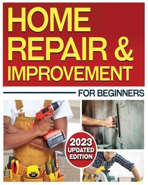 portada Home Repair & Improvement: The Ultimate DIY Guide with Comprehensive Repair Solutions and Techniques (en Inglés)