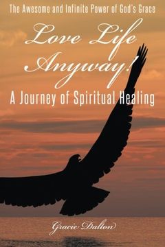 portada Love Life Anyway! A Journey of Spiritual Healing (in English)