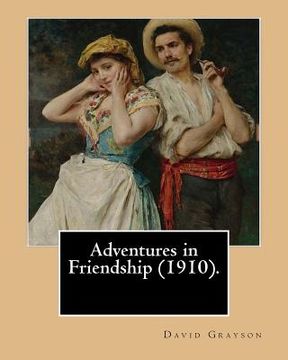 portada Adventures in Friendship (1910). By: David Grayson, illustrated By: Thomas Fogarty: Ray Stannard Baker, also known by his pen name David Grayson.Thoma