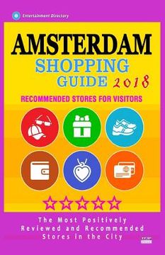 portada Amsterdam Shopping Guide 2018: Best Rated Stores in Amsterdam, Netherlands - Stores Recommended for Visitors, (Shopping Guide 2018) (en Inglés)