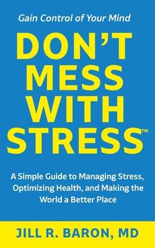 portada Don't Mess with Stress(TM): A Simple Guide to Managing Stress, Optimizing Health, and Making the World a Better Place (en Inglés)