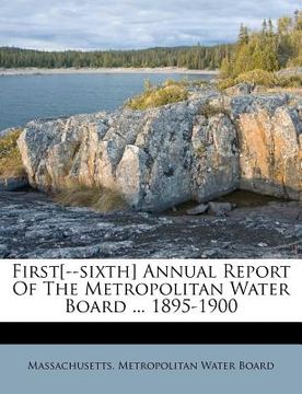 portada first[--sixth] annual report of the metropolitan water board ... 1895-1900 (en Inglés)