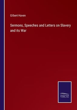 portada Sermons, Speeches and Letters on Slavery and its War (en Inglés)