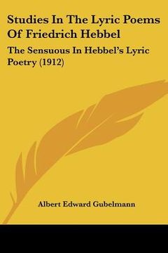 portada studies in the lyric poems of friedrich hebbel: the sensuous in hebbel's lyric poetry (1912)