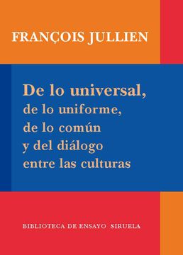 portada De lo Universal, de lo Uniforme, de lo Comun y del Dialogo Entre las Culturas