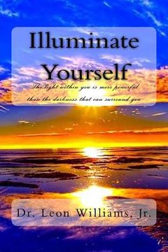 portada Illuminate Yourself: The Light Within You is More Powerful than the Darkness that can Surround You (en Inglés)