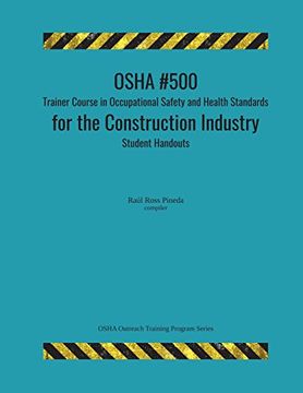 portada Osha #500 Trainer Course in Occupational Safety and Health Standards for the Construction Industry; Student Handouts (Osha Outreach Training Program Series) (in English)