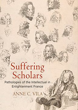 portada Suffering Scholars: Pathologies of the Intellectual in Enlightenment France (Intellectual History of the Modern Age) 