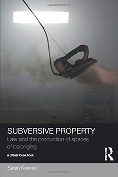 portada Subversive Property: Law and the Production of Spaces of Belonging (Social Justice) 