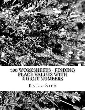 portada 500 Worksheets - Finding Place Values with 4 Digit Numbers: Math Practice Workbook (en Inglés)