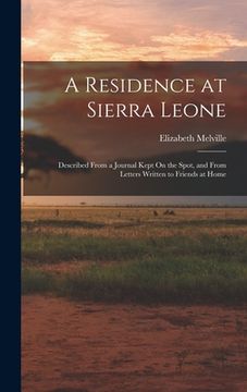 portada A Residence at Sierra Leone: Described From a Journal Kept On the Spot, and From Letters Written to Friends at Home