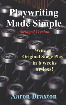 portada Playwriting Made Simple-Abridged Version: Write an Original Play in 6 weeks or less!