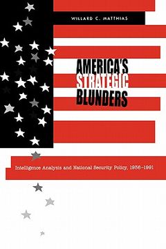 portada america's strategic blunders: intelligence analysis and national security policy, 1936-1991 (en Inglés)