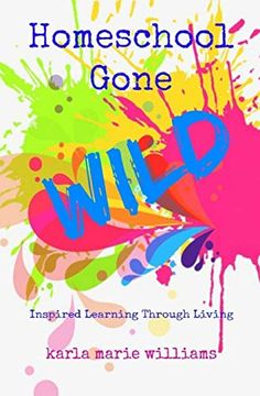 portada Homeschool Gone Wild: Inspired Learning Through Living (in English)