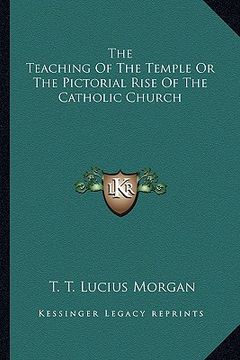 portada the teaching of the temple or the pictorial rise of the catholic church (en Inglés)