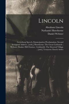 portada Lincoln: Gettysburg Speech, Emancipation Proclamation, Second Inaugural Address; [with, ] Hawthorne: The Great Carbuncle; Webst (en Inglés)